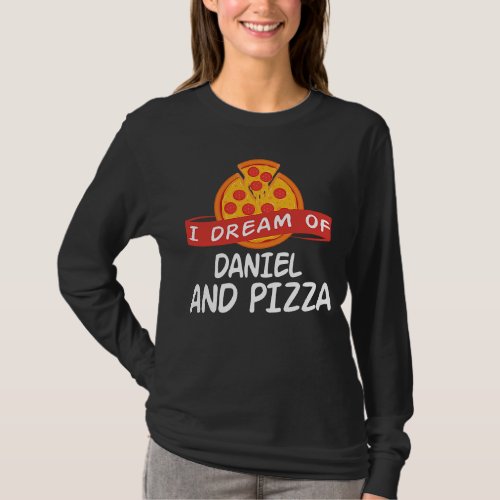 I Dream of DANIEL and Pizza DANIELS T_Shirt