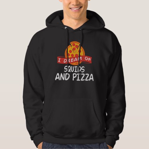 I Dream of SQUIDS and Pizza SQUID Hoodie