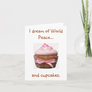 I dream of World Peace..., and cupcakes. Notecards