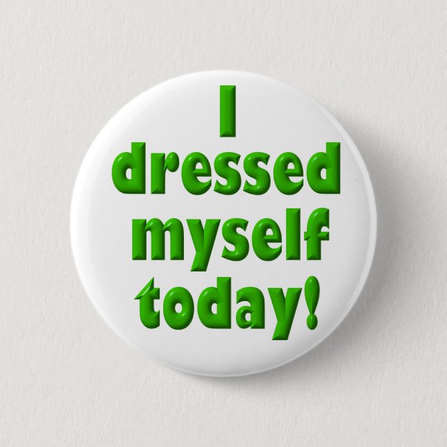 I dressed myself today button (Front)