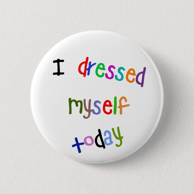 I Dressed Myself Today Pinback Button (Front)