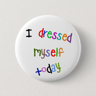 I Dressed Myself Today Pinback Button