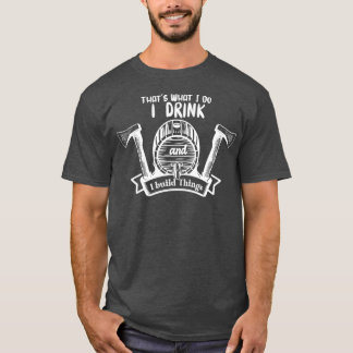 I Drink And Build Things T-Shirt