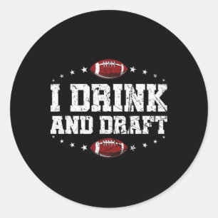 I Drink And Draft Funny Fantasy Football Classic Round Sticker
