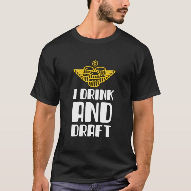 I Drink And Draft   T-Shirt (Front)