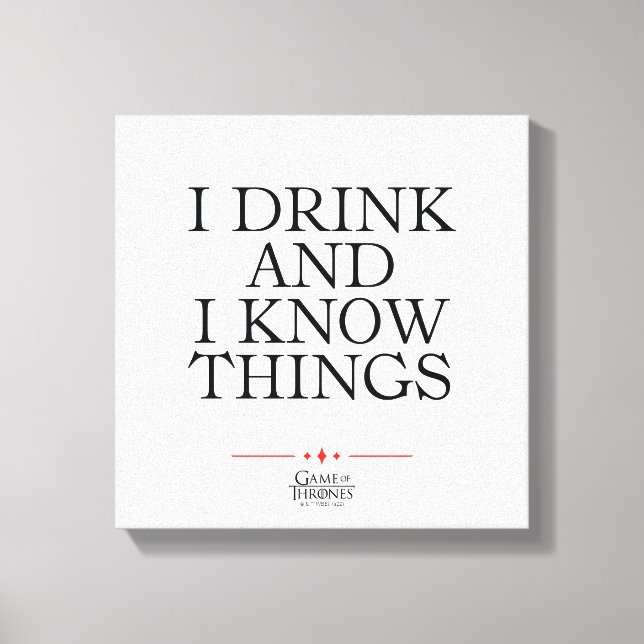 I Drink and I Know Things Canvas Print (Front)