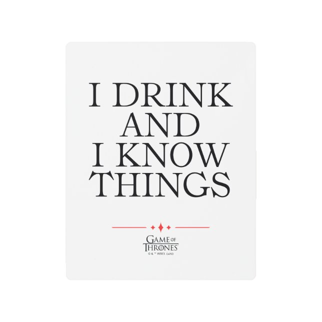 I Drink and I Know Things Metal Print (Front)