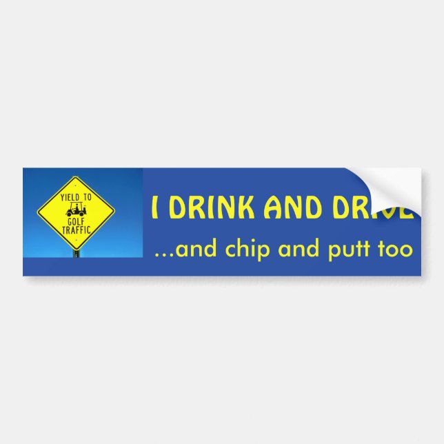 I Drink and Putt and Chip and Drive too -Golf Cart Bumper Sticker (Front)