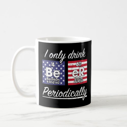 I Drink Beer Periodically Alcohol American Flag El Coffee Mug