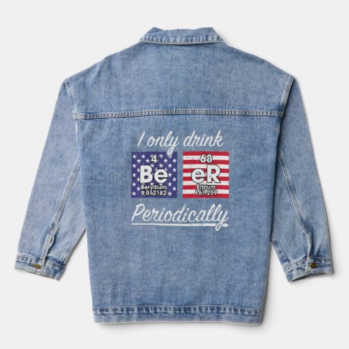 I Drink Beer Periodically Alcohol American Flag El Denim Jacket