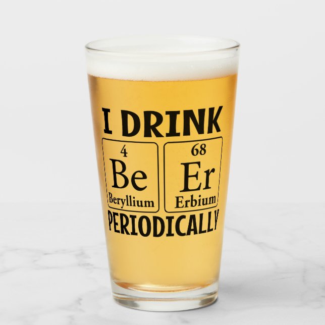 I Drink Beer Periodically Pint Drinking Glass Cup (Front Filled)