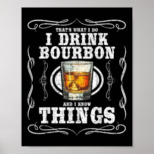 I Drink Bourbon And I Know Things Funny Bourbon Lo Poster