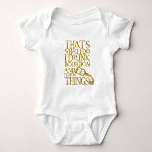 I Drink Bourbon And I Know Things Funny Drinking Baby Bodysuit