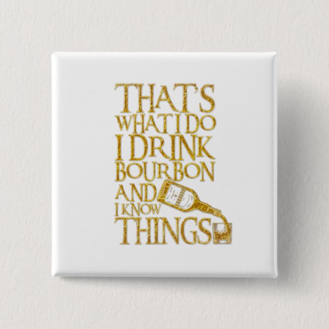 I Drink Bourbon And I Know Things Funny Drinking Button (Front)