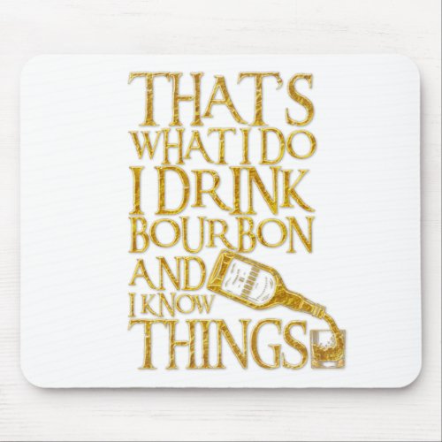 I Drink Bourbon And I Know Things Funny Drinking Mouse Pad