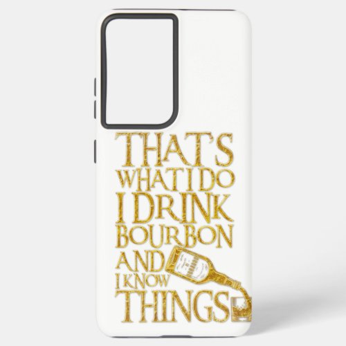 I Drink Bourbon And I Know Things Funny Drinking Samsung Galaxy S21 Ultra Case