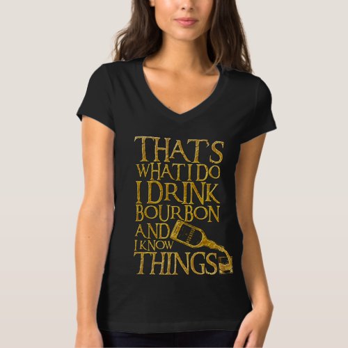 I Drink Bourbon And I Know Things Funny Drinking T_Shirt