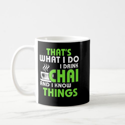 I Drink Chai and Know Things Funny Tea Lover Desi Coffee Mug