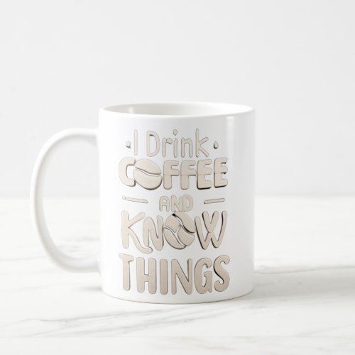 I Drink Coffee And Know Things Coffee Lovers  Coffee Mug