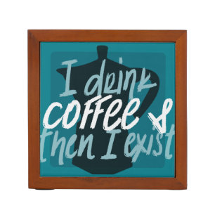 I drink coffee first then I exist funny quote Pencil/Pen Holder