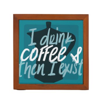 I Drink Coffee First Then I Exist Funny Quote Pencil/pen Holder by CrazyFunnyStuff at Zazzle