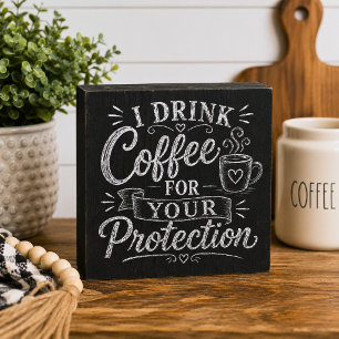 I Drink Coffee for Your Protection Chalkboard Wooden Box Sign