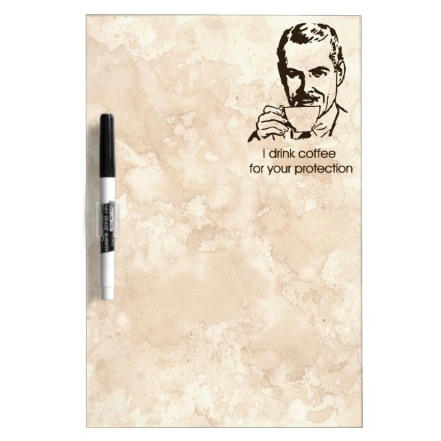 I drink coffee for your protection dry erase board (Front)