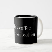 I Drink Coffee for Your Protection Funny Black Mug (Front Right)