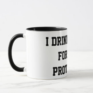 “I Drink Coffee For Your Protection” Funny Mug