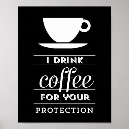 I Drink Coffee For Your Protection - Poster