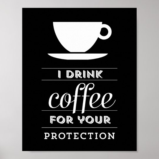 I drink coffee for your protection - poster | Zazzle.com