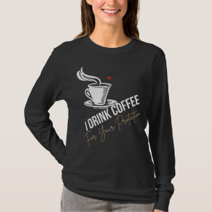 I Drink Coffee For Your Protection Tee Funny Retro