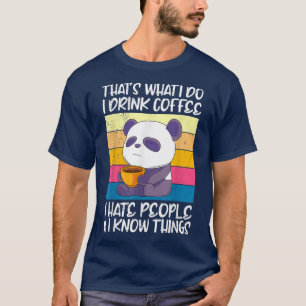 I drink coffee hate people and knows things Panda  T-Shirt