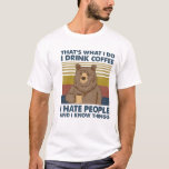 I drink coffee I hate people and I know things T-Shirt<br><div class="desc">I drink coffee I hate people and I know things is not only a wonderful shirt to wear when hanging out, camping, hiking or any activities but also a great gift for whom you love on any occasion. Wearing this cool shirt will show your coffee passion, your personalities. What are...</div>