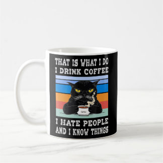 I Drink Coffee I Hate People I Know Things Cat Wit Mug