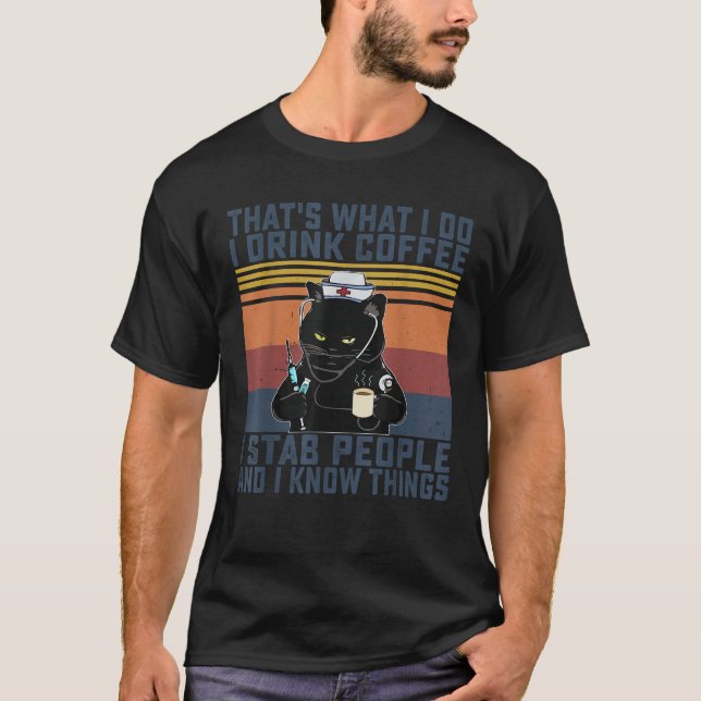 I Drink Coffee I Stab People And I Know Things T-Shirt (Front)