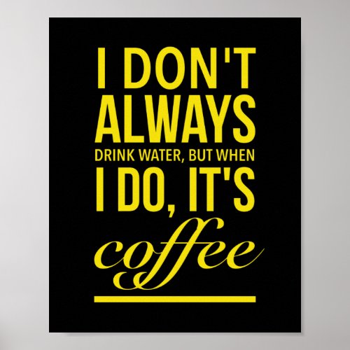 I drink coffee not water yellow poster