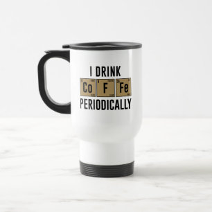 I Drink Coffee Periodically Travel Mug