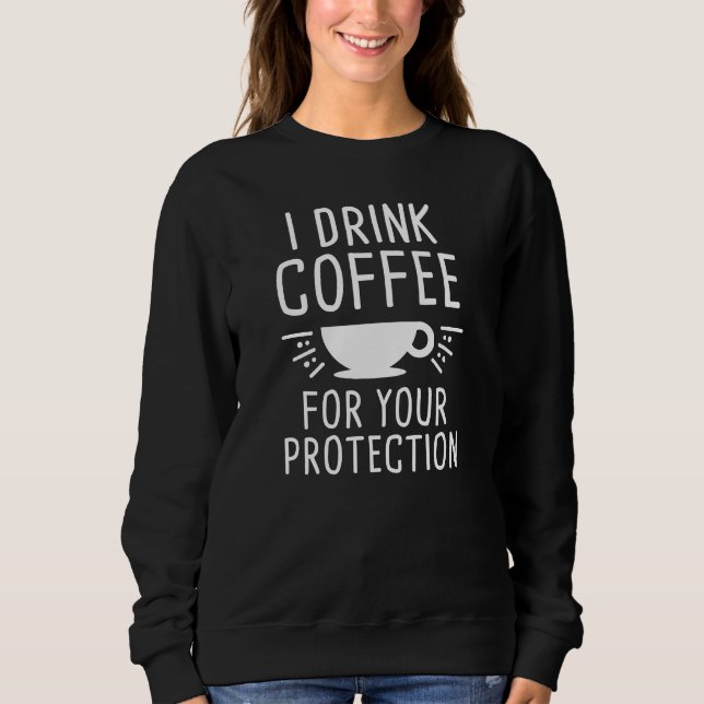 I Drink Coffee Sweatshirt (Front)