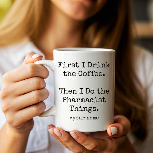 I Drink Coffee Then I Do the Pharmacist Things fun Mug