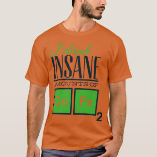 I Drink Insane Amounts of Coffee T-Shirt