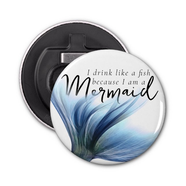 I Drink Like a Fish Because Im a Mermaid | Blue Bottle Opener (Front)