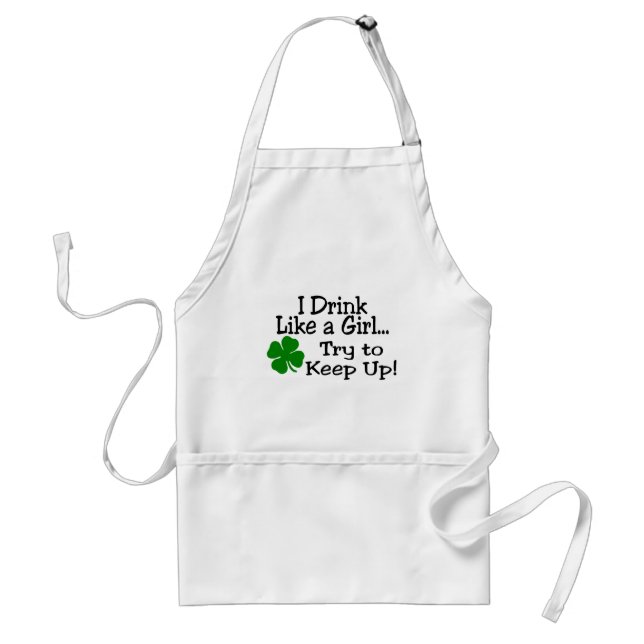 I Drink Like A Girl Try To Keep Up Adult Apron (Front)
