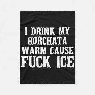 I Drink My Horchata Warm Cause Ice Deportation Pro Fleece Blanket