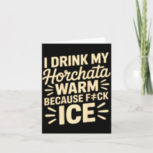 I Drink My Horchata Warm Funny Beverage Lover Quot Card