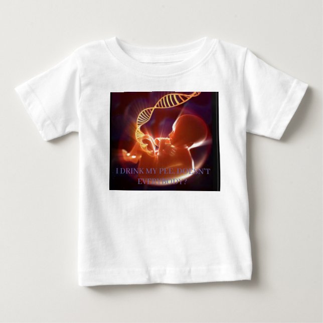 I drink my pee, doesn’t everybody? baby T-Shirt (Front)