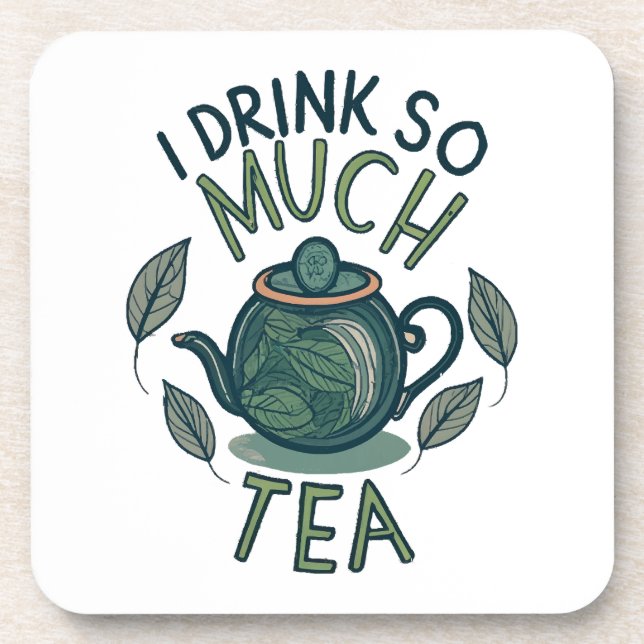 I Drink So Much Tea, Cute Tea Pot Beverage Coaster (Front)