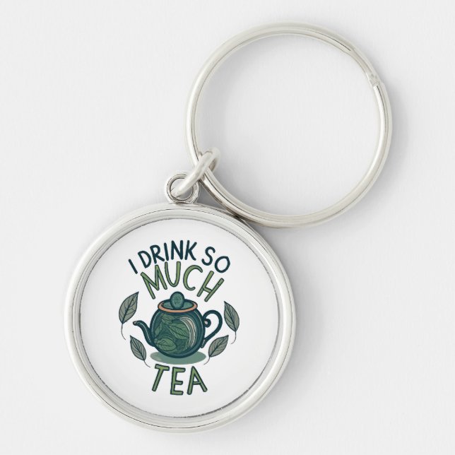 I Drink So Much Tea, Cute Tea Pot Keychain (Front)