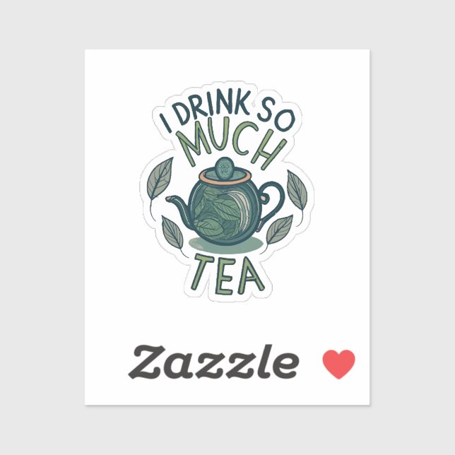 I Drink So Much Tea, Cute Tea Pot Sticker (Sheet)