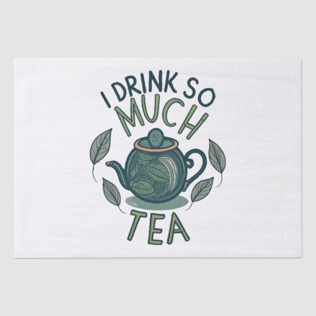 I Drink So Much Tea, Cute Tea Pot Tissue Paper (Front)